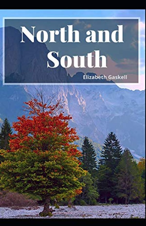 Cover Art for 9798731055314, North and South Illustrated: Elizabeth Cleghorn Gaskell [Fiction, Elizabeth Gaskell, novel, fantasy] by Elizabeth Cleghorn Gaskell