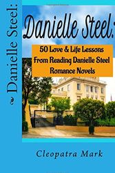 Cover Art for 9781535447058, Danielle Steel:: 50 Love and Life Lessons from Reading Danielle Steel Romance Nov: Volume 1 by Cleopatra Mark