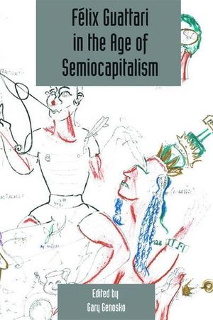 Cover Art for 9780748645695, Felix Guattari in the Age of Semiocapitalism by Gary Genosko