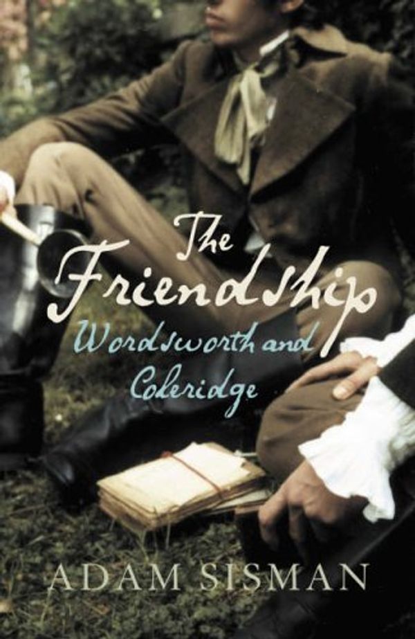 Cover Art for 9780007160525, The Friendship : Wordsworth and Coleridge by Adam Sisman