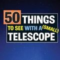 Cover Art for 9780999034613, 50 Things to See with a Small Telescope by John Read