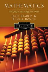 Cover Art for 9780062024473, Mathematics Through the Eyes of Faith by Russell Howell, James Bradley