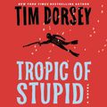 Cover Art for 9780063066793, Tropic of Stupid by Tim Dorsey