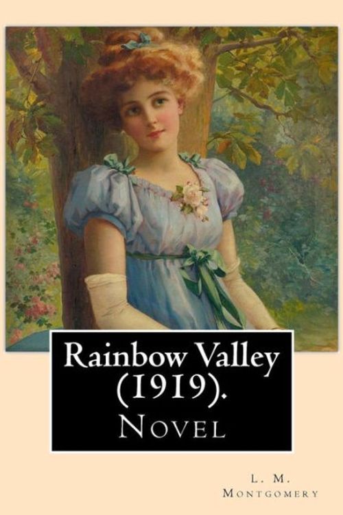 Cover Art for 9781975853990, Rainbow Valley  (1919).  By: L. M. Montgomery, Illustrated By: M. L. Kirk (1860–1930): . In this book Anne Shirley is married with six children, but ... between Anne's and John Meredith's children. by M L. Kirk, L M. Montgomery
