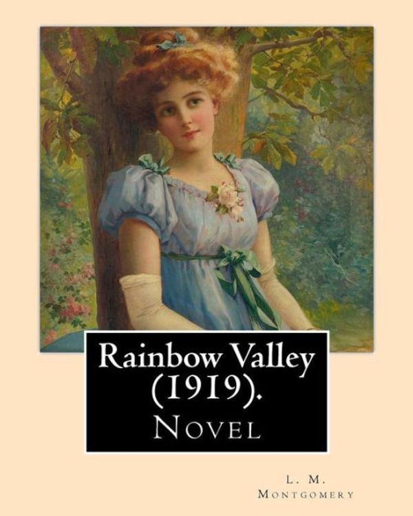 Cover Art for 9781975853990, Rainbow Valley  (1919).  By: L. M. Montgomery, Illustrated By: M. L. Kirk (1860–1930): . In this book Anne Shirley is married with six children, but ... between Anne's and John Meredith's children. by M L. Kirk, L M. Montgomery