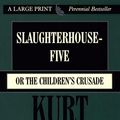 Cover Art for 9780783883700, Slaughterhouse-Five, Or, the Children's Crusade by Kurt Vonnegut