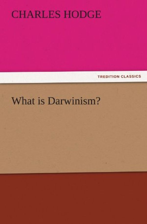 Cover Art for 9783847227670, What is Darwinism? by Charles Hodge