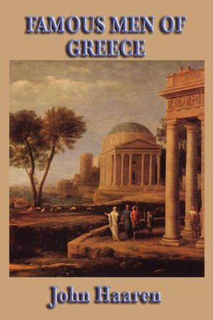 Cover Art for 9781625586872, Famous Men of Greece by John Haaren