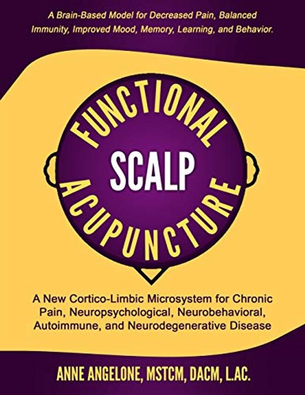 Cover Art for 9781687062918, Functional Scalp Acupuncture: A New Cortico-Limbic Microsystem for Chronic Pain, Neuropsychological, Neurobehavioral, Autoimmune, and Neurodegenerative Disease by Angelone L.Ac., Anne