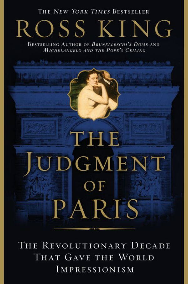 Cover Art for 9780802714664, The Judgment Of Paris: The Revolutionary Decade That Gave The World Impressionism. by Ross King
