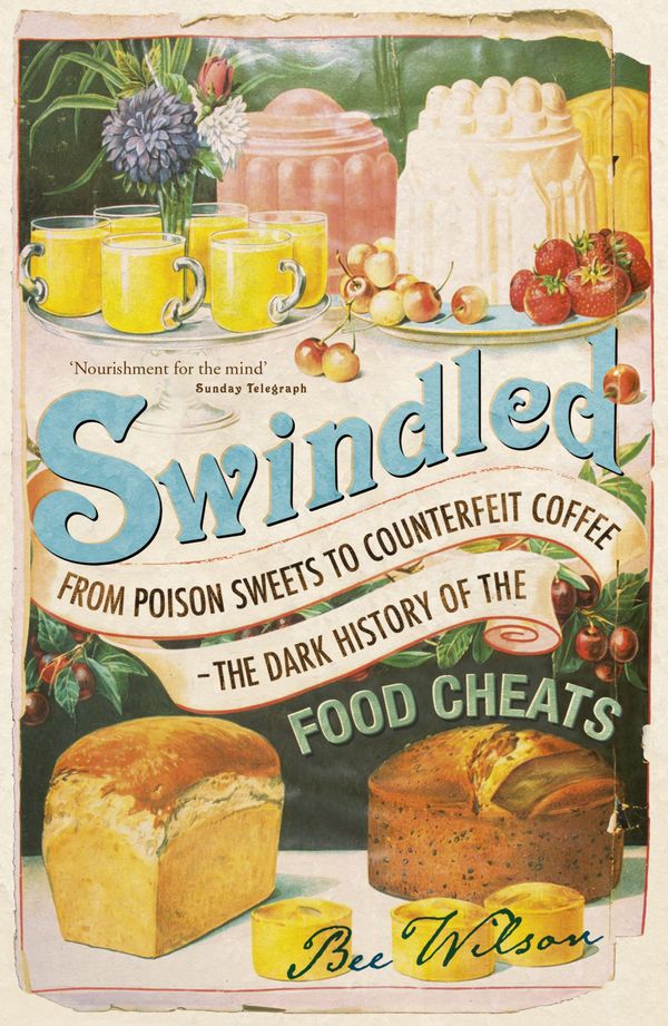 Cover Art for 9780719567766, Swindled: From Poison Sweets to Counterfeit Coffee - The Dark History of the Food Cheats by Bee Wilson