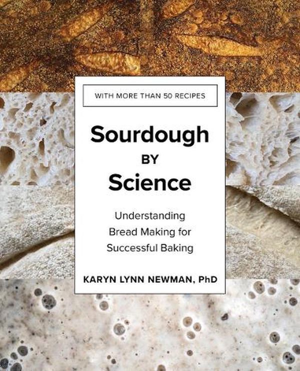 Cover Art for 9781682687000, Sourdough by Science: Understanding Bread Making for Successful Baking by Karyn Lynn Newman