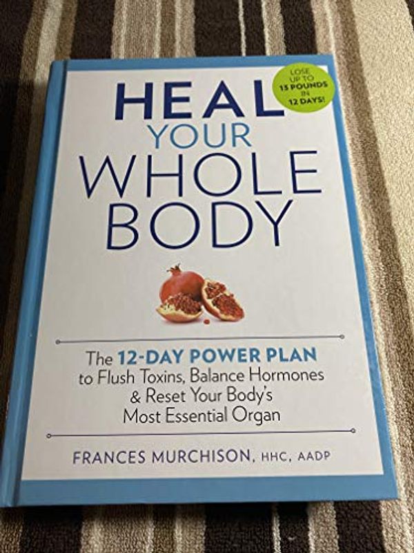 Cover Art for 9781623360375, Heal Your Whole Body by Frances Murchison