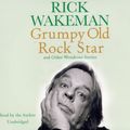 Cover Art for 9781846571503, Grumpy Old Rock Star: and Other Wondrous Stories by Rick Wakeman