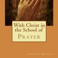 Cover Art for 9781611044263, With Christ in the School of Prayer by Andrew Murray