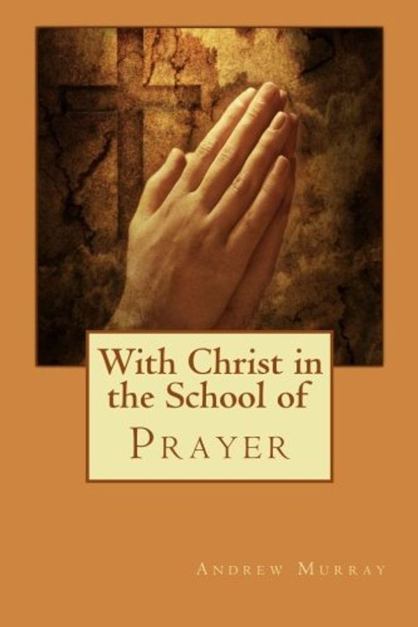 Cover Art for 9781611044263, With Christ in the School of Prayer by Andrew Murray