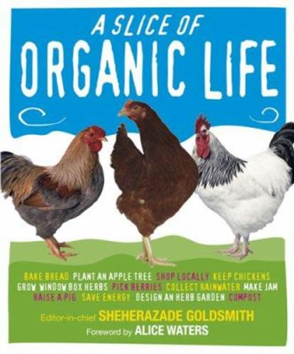 Cover Art for 0690472028734, A Slice of Organic Life by Sheherazade Goldsmith