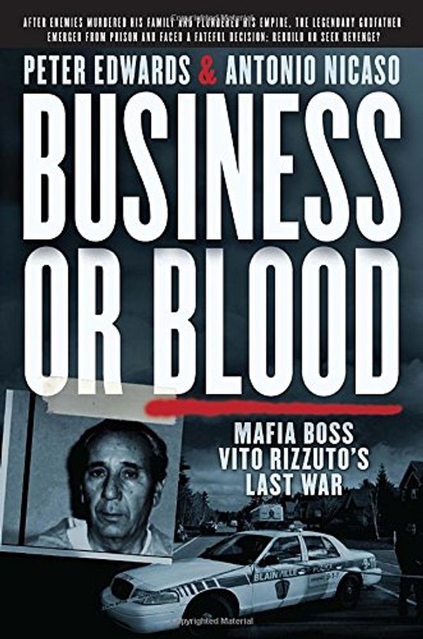 Cover Art for 9780345813763, Business or Blood: Mafia Boss Vito Rizzuto's Last War by Peter Edwards
