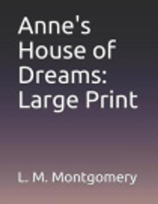 Cover Art for 9781099847554, Anne's House of Dreams: Large Print by L M Montgomery