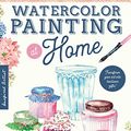 Cover Art for B0BMM9Z5PF, Watercolor Painting at Home: Easy-to-follow painting projects inspired by the comforts of home and the colors of the garden by Hack, Bley