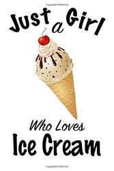 Cover Art for 9781661300265, Just A Girl Who Loves Ice Cream: journal for girls, funny gift for girls: Lined Notebook / Journal Gift, 100 Pages, 6x9, Soft Cover, Matte Finish, Write Journal by Journal Nour, Notebook Nour