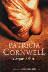 Cover Art for 9789021801254, Corpus delicti (Kay Scarpetta, #2) by Cornwell, Patricia, Cornwell, Patricia D.