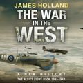 Cover Art for 9781473541610, The War in the West: A New History by James Holland, Leighton Pugh