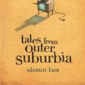 Cover Art for 8601404332449, Tales from Outer Suburbia by Shaun Tan