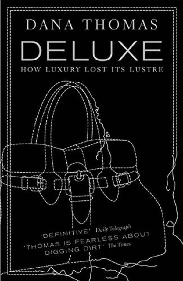 Cover Art for B012YWOKT8, Deluxe: How Luxury Lost its Lustre by Dana Thomas(2008-08-07) by Dana Thomas