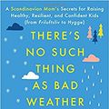 Cover Art for 9781501143625, There's No Such Thing as Bad Weather: A Scandinavian Mom's Secrets for Raising Healthy, Resilient, and Confident Kids (from Friluftsliv to Hygge) by Linda Akeson McGurk