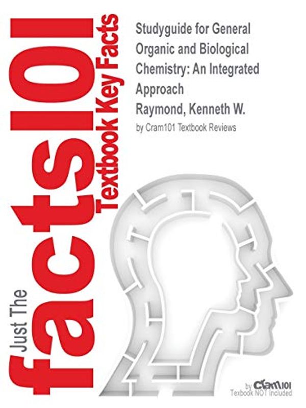 Cover Art for 9781538832929, Studyguide for General Organic and Biological Chemistry: An Integrated Approach by Raymond, Kenneth W., ISBN 9781118549636 by Cram101 Textbook Reviews