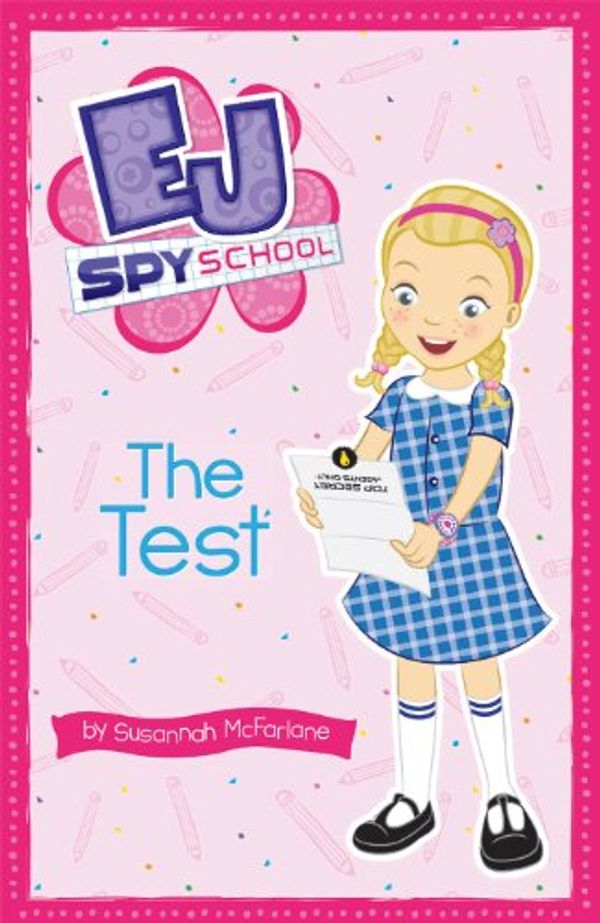 Cover Art for B00I0UM5UK, EJ Spy School 1: The Test by Susannah McFarlane