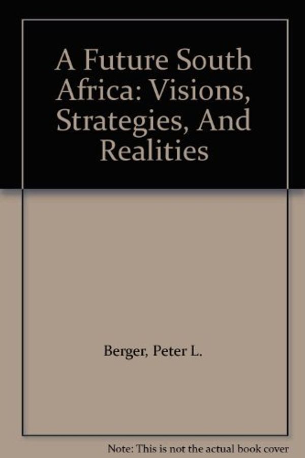 Cover Art for 9780813377209, A Future South Africa: Visions, Strategies, and Realities by Peter L. Berger