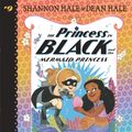 Cover Art for 9781536225792, The Princess in Black and the Mermaid Princess by Shannon Hale, Dean Hale