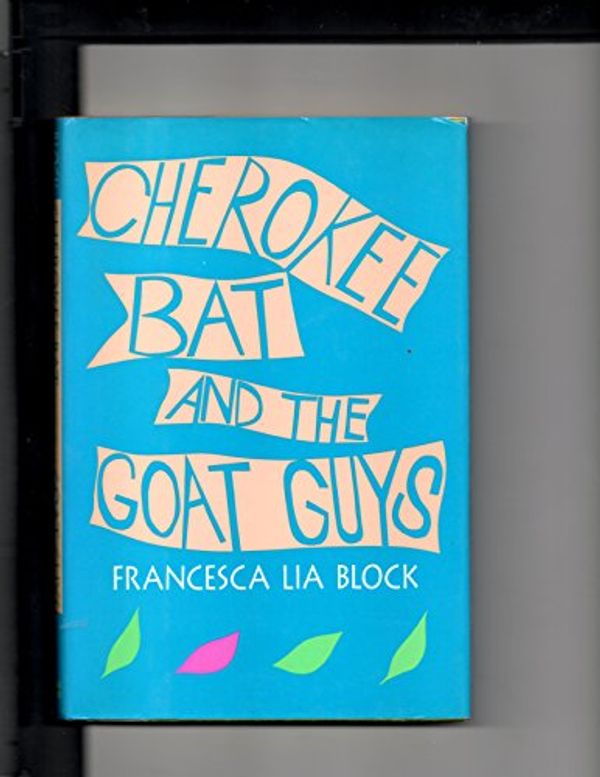 Cover Art for 9780060202699, Cherokee Bat and the Goat Guys by Francesca Lia Block