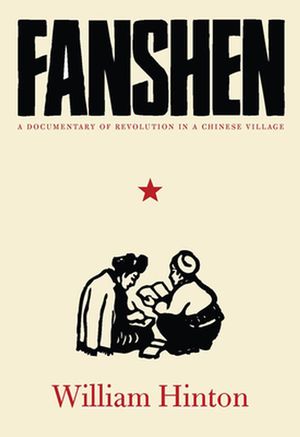 Cover Art for 9781583671757, Fanshen: A Documentary of Revolution in a Chinese Village by William Hinton