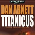 Cover Art for 9781844167845, Titanicus (Warhammer 40000) by Dan Abnett