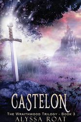 Cover Art for 9781953957269, Castelon (The Wraithwood Trilogy Book 3) by Alyssa Roat