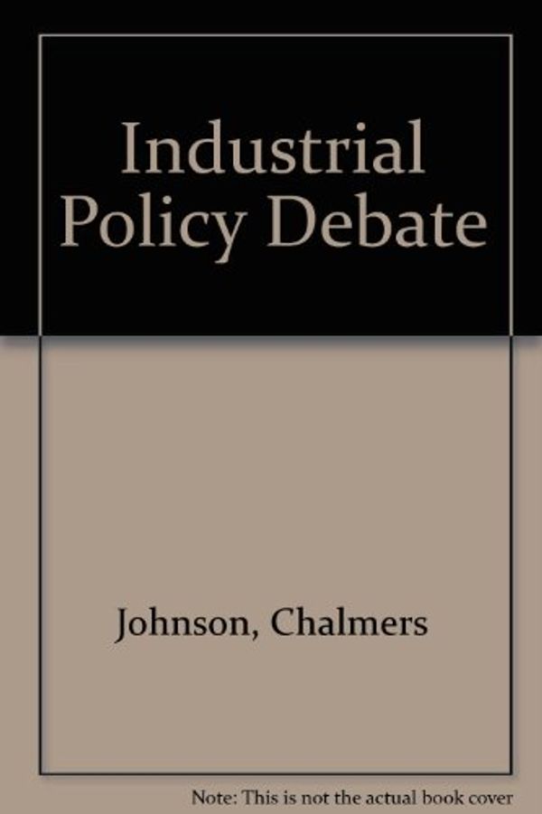 Cover Art for 9780917616655, Industrial Policy Debate by Chalmers Johnson