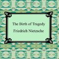 Cover Art for 9781420929966, The Birth of Tragedy by Friedrich Wilhelm Nietzsche
