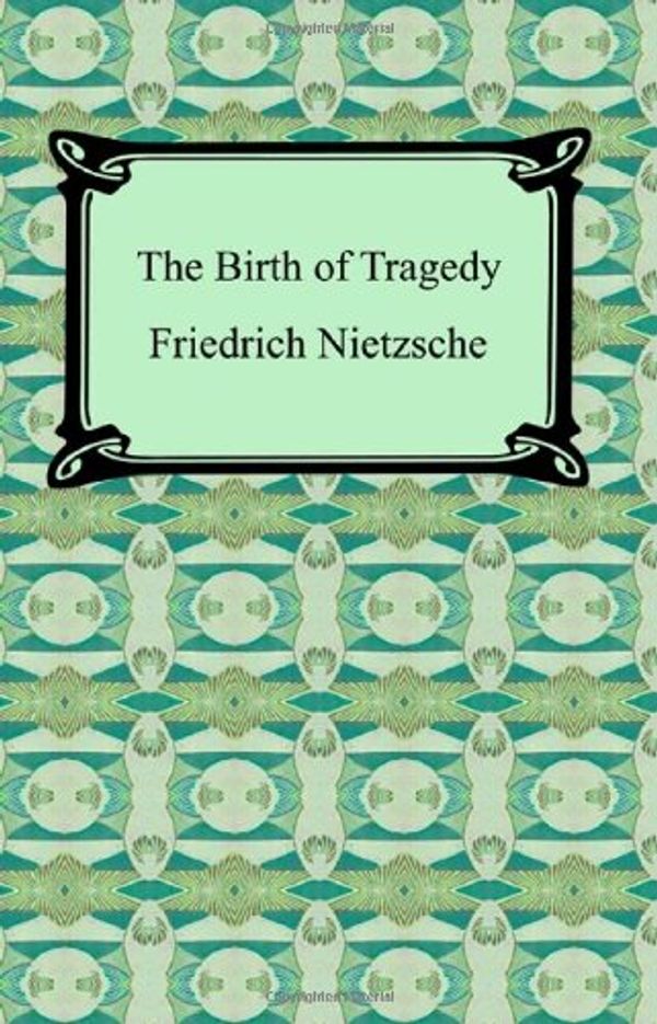 Cover Art for 9781420929966, The Birth of Tragedy by Friedrich Wilhelm Nietzsche