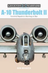 Cover Art for 9780764356704, A10 Thunderbolt II (Legends of Warfare: Aviation) by Ken Neubeck