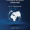 Cover Art for 9781727749144, Imagine, A World Without DIS-EASE Is It Possible?: Volume 1 by Mark Grenon