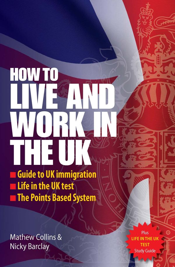 Cover Art for 9781845283728, How to Live and Work In The UK 2e: Guide to UK immigration; Life in the UK test; The Points based system by Mathew Collins, Nicky Barclay