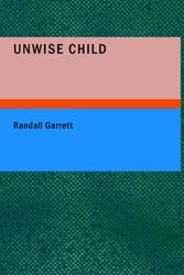 Cover Art for 9781437506716, Unwise Child by Randall Garrett
