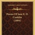 Cover Art for 9781166956622, Poems of Jane E. D. Conklin (1884) by Jane Elizabeth Dexter Conklin