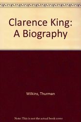 Cover Art for 9780826310965, Clarence King: A Biography by Thurman Wilkins, Caroline Lawson Hinkley