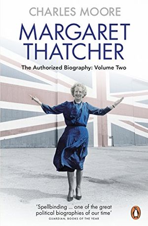 Cover Art for B015QQ10FG, Margaret Thatcher: The Authorized Biography, Volume Two: Everything She Wants by Charles Moore