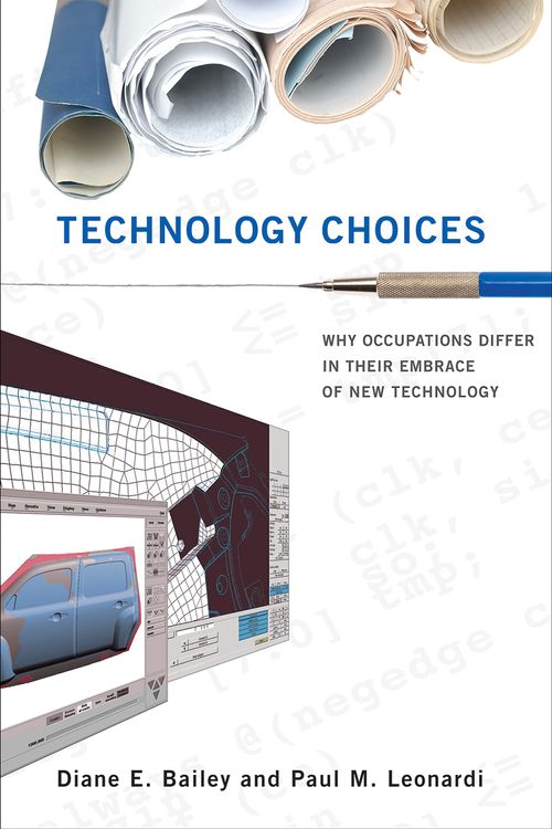 Cover Art for 9780262028424, TECHNOLOGY CHOICES 8211 WHY OCCUPATI by Diane Bailey, Paul Leonardi, Diane and Leonardi Bailey