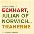 Cover Art for 9781628921335, Non-dualism in Eckhart, Julian of Norwich and Traherne by James Charlton